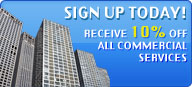 Sign-Up Today and recieve 10% OFF on all Commercial Services!